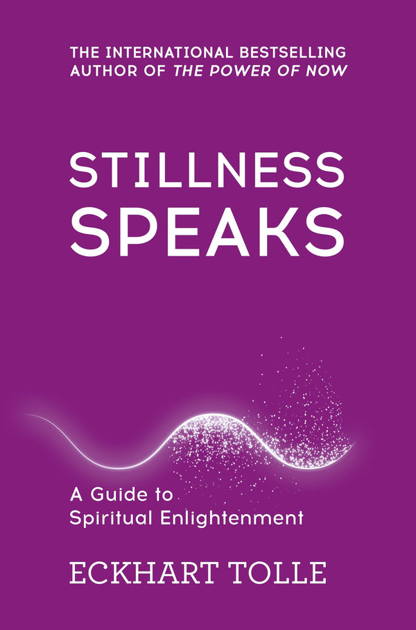 Book cover of Stillness Speaks: A Guide To Spiritual Enlightenment by Eckhart Tolle