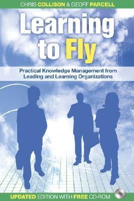Book cover of Learning To Fly, With Free Online Content: Practical Knowledge Management From Leading And Learning Organizations by Chris Collison, Geoff Parcell