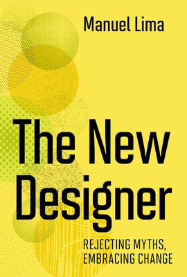 Book cover of The New Designer: Rejecting Myths, Embracing Change by Manuel Lima