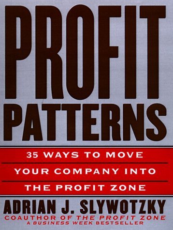 Book cover of Profit Patterns: 30 Ways To Anticipate And Profit From Strategic Forces Reshaping Your Business by Ted Moser, Kevin Mundt, James A. Quella, Adrian J. Slywotzky