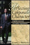 Book cover of Perfecting Corporate Character: Insightful Lessons for 21st Century Organizations by Frank J. Sherosky