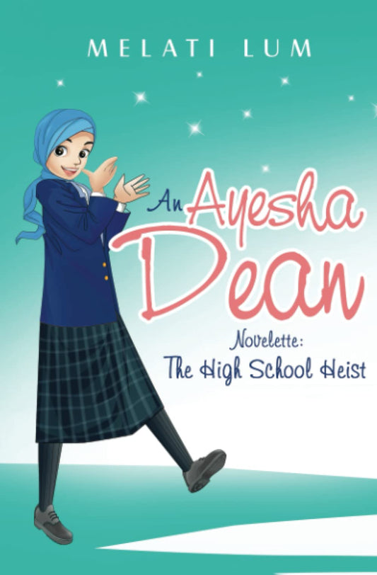 Book cover of Ayesha Dean Novelette - The High School Heist by Melati Lum