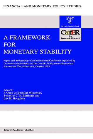Book cover of A Framework For Monetary Stability: Papers And Proceedings Of An International Conference Organised By De Nederlandsche Bank And The CentER For ... by J. Onno de Beaufort Wijnholds (Ed.), Sylvester C.W. Eijffinger (Ed.), Lex H. Hoogduin (Ed.)