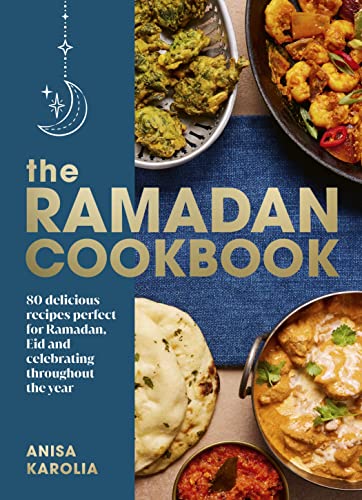 Book cover of The Ramadan Cookbook: 80 Delicious Recipes Perfect For Ramadan, Eid And Celebrating Throughout The Year by Anisa Karolia