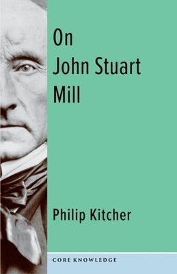 Book cover of On John Stuart Mill by Philip Kitcher