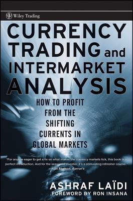 Book cover of Currency Trading And Intermarket Analysis: How To Profit From The Shifting Currents In Global Markets by Ashraf Laidi