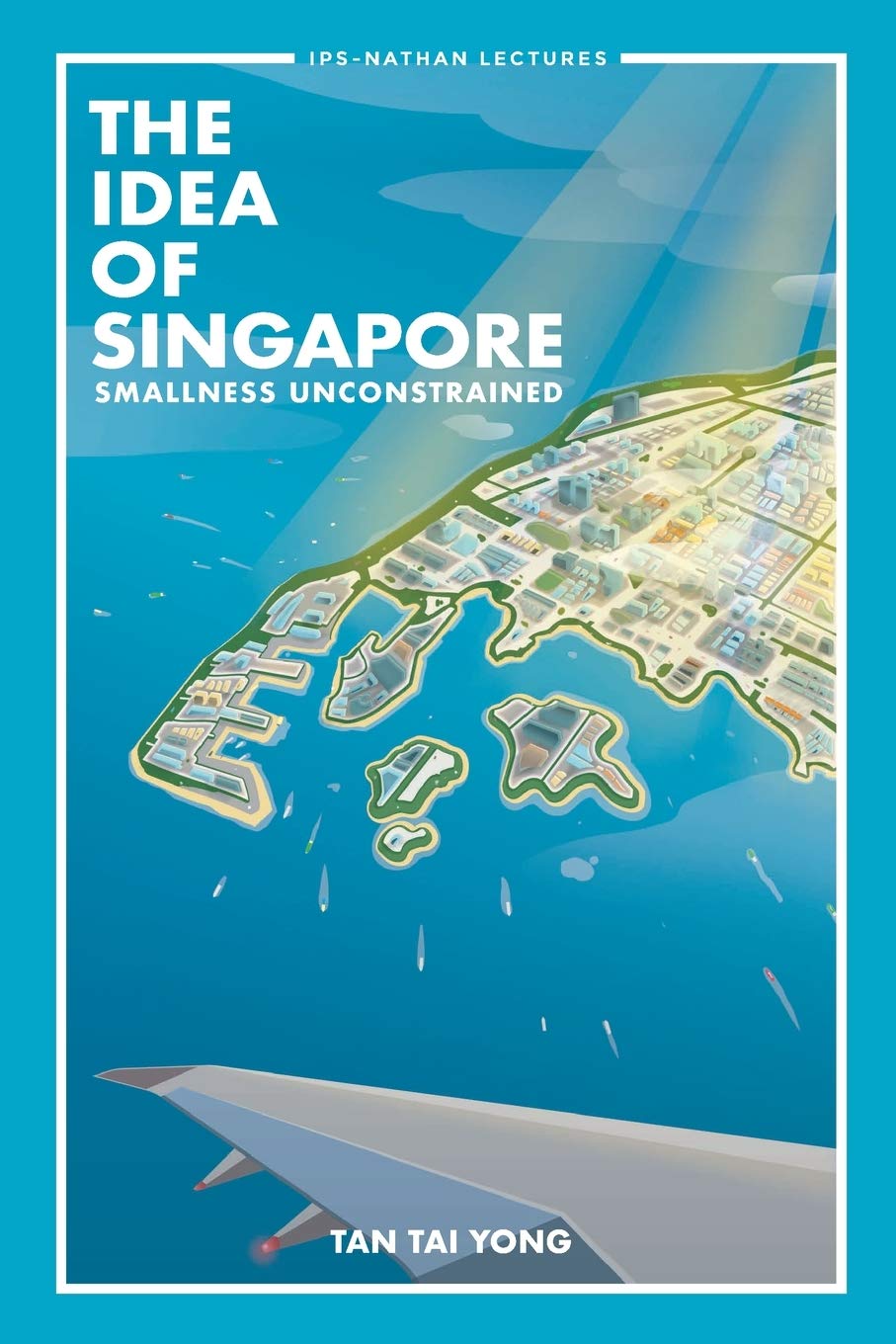 Book cover of Idea Of Singapore, The: Smallness Unconstrained by Tai Yong Tan