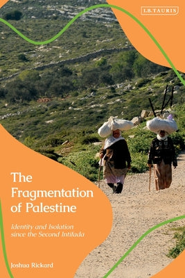 Book cover of Fragmentation Of Palestine: Identity And Isolation Since The Second Intifada by Joshua Rickard