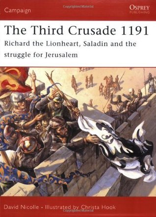 Book cover of The Third Crusade 1191: Richard The Lionheart, Saladin And The Struggle For Jerusalem by David Nicolle, Christa Hook (Illus.)