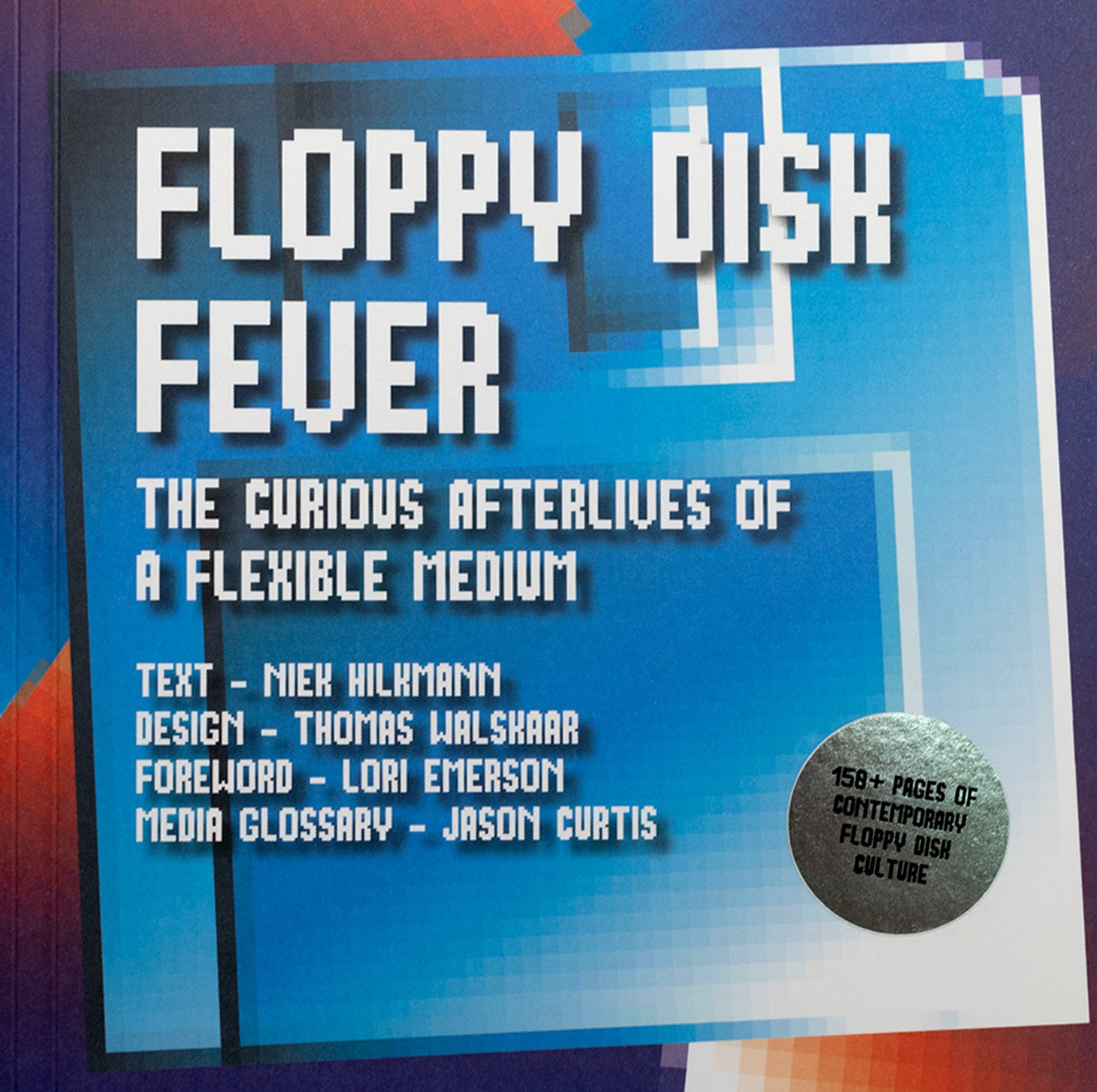 Book cover of Floppy Disk Fever: The Curious Afterlives Of A Flexible Medium by Niek Hilkmann (Ed.), Lori Emerson (Contrib.), Jason Scott (Contrib.), Tom Persky (Contrib.), Florian Cramer (Contrib.), Jason Curtis (Contrib.), Adam Frankiewicz (Contrib.), Foone Turing (Contrib.), Clint Basinger (Contrib.), Nick Gentry (Contrib.), Joerg Droege (Contrib.), Bart Van Den Akker (Contrib.)