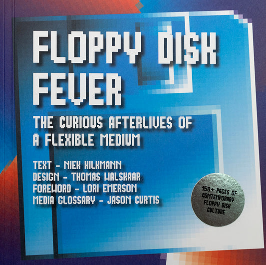 Book cover of Floppy Disk Fever: The Curious Afterlives Of A Flexible Medium by Niek Hilkmann (Ed.), Lori Emerson (Contrib.), Jason Scott (Contrib.), Tom Persky (Contrib.), Florian Cramer (Contrib.), Jason Curtis (Contrib.), Adam Frankiewicz (Contrib.), Foone Turing (Contrib.), Clint Basinger (Contrib.), Nick Gentry (Contrib.), Joerg Droege (Contrib.), Bart Van Den Akker (Contrib.)