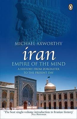Book cover of Iran: Empire Of The Mind: A History From Zoroaster To The Present Day by Michael Axworthy