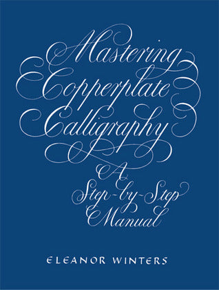 Book cover of Mastering Copperplate Calligraphy: A Step-by-Step Manual by Eleanor Winters
