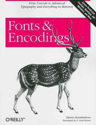 Book cover of Fonts & Encodings: From Advanced Typography to Unicode and Everything in Between by Yannis Haralambous, P Scott Horne (Trans.)