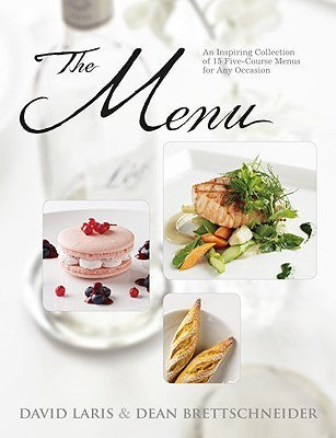 Book cover of The Menu: An Inspiring Collection Of 15 Five-Course Menus For Any Occasion by David Laris, Dean Brettschneider