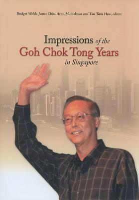 Book cover of Impressions Of The Goh Chok Tong Years In Singapore by Bridget Welsh (Ed.), James Chin (Ed.), Arun Mahizhnan (Ed.), Tan Tarn How (Ed.)