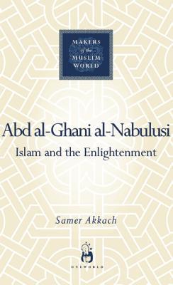 Book cover of Abd Al-Ghani Al-Nabulusi: Islam And The Enlightenment by Samer Akkach