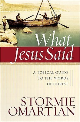 Book cover of What Jesus Said: A Topical Guide To The Words Of Christ by Stormie Omartian