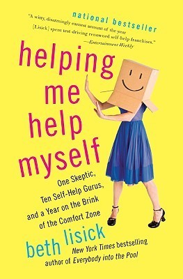 Book cover of Helping Me Help Myself: One Skeptic, Ten Self-Help Gurus, And A Year On The Brink Of The Comfort Zone by Beth Lisick