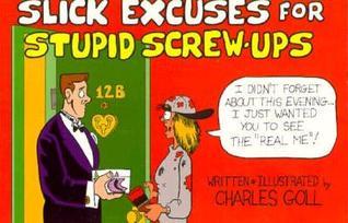 Book cover of Slick Excuses For Stupid Screw-Ups by Charles Goll