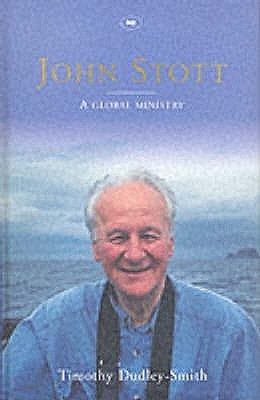 Book cover of John Stott: A Global Ministry: A Biography Of The Later Years, Vol. 2 by Timothy Dudley-Smith