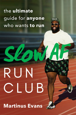 Book cover of Slow AF Run Club: The Ultimate Guide For Anyone Who Wants To Run by Martinus Evans