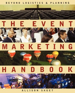 Book cover of The Event Marketing Handbook: Beyond Logistics And Planning by Allison Saget, Peter Vessenes