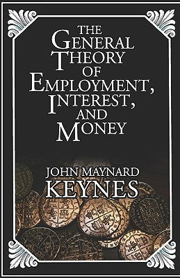 Book cover of The General Theory Of Employment, Interest, And Money by John Maynard Keynes