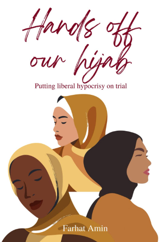 Book cover of Hands Off Our Hijab: Muslim Women Putting Liberal Hypocrisy On Trial by Farhat Amin