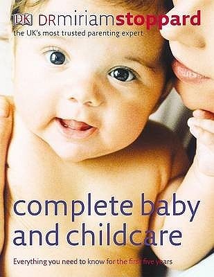 Book cover of Complete Baby And Childcare: Everything You Need To Know For The First Five Years by Dr Miriam Stoppard