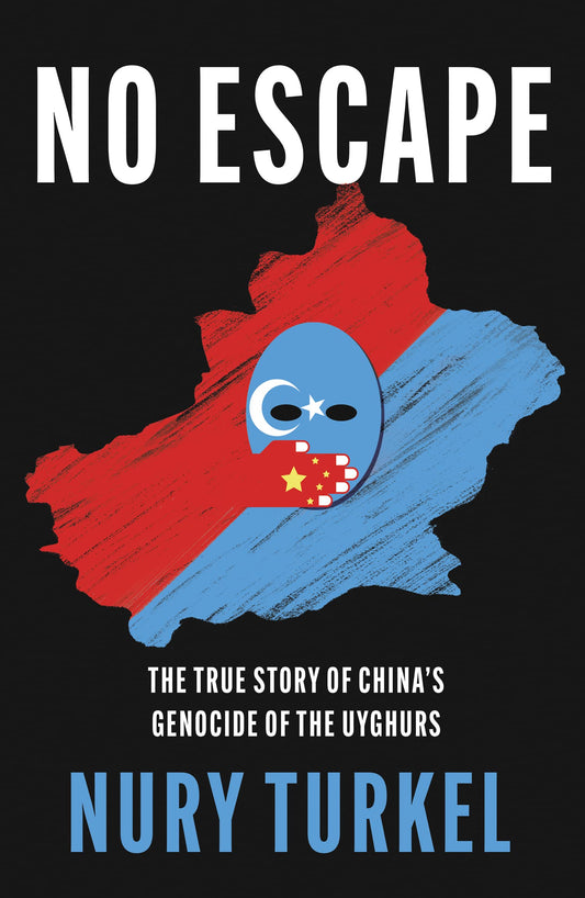 Book cover of No Escape: The True Story of China’s Genocide of the Uyghurs by Nury Turkel