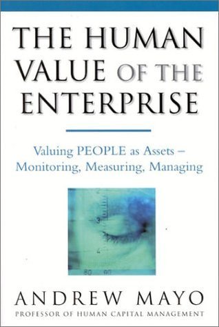 Book cover of The Human Value of the Enterprise: Valuing People as Assets--Monitoring, Measuring, Managing by Andrew Mayo