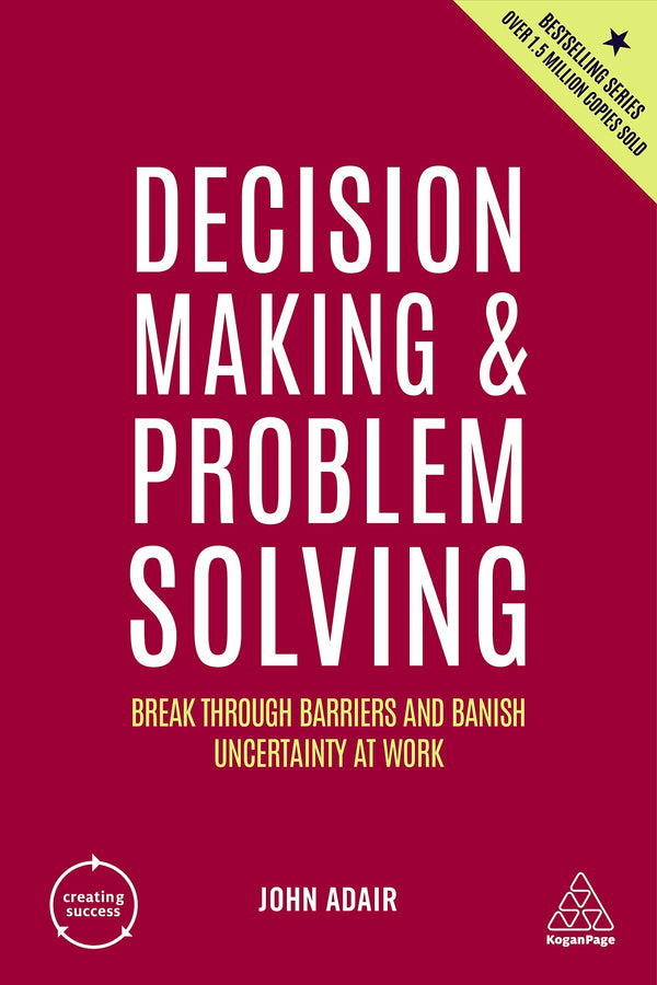 Book cover of Decision Making And Problem Solving: Break Through Barriers And Banish Uncertainty At Work by John Adair