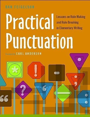 Book cover of Practical Punctuation: Lessons on Rule Making and Rule Breaking in Elementary Writing by Dan Feigelson, Carl  Anderson (Forward)