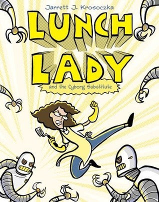 Book cover of Lunch Lady And The Cyborg Substitute by Jarrett J. Krosoczka