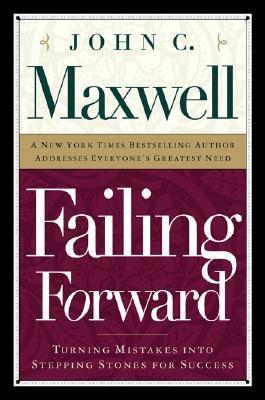 Book cover of Failing Forward: Turning Mistakes Into Stepping Stones For Success by John C. Maxwell