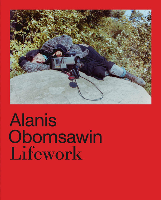 Book cover of Alanis Obomsawin: Lifework by Richard William Hill (Ed.), Hila Peleg (Ed.), Haus der Kulturen der Welt (Ed.)