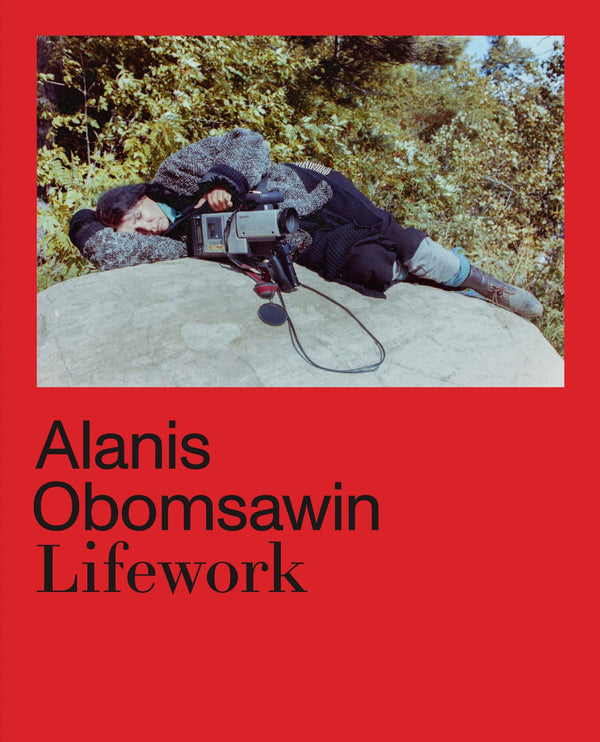 Book cover of Alanis Obomsawin: Lifework by Richard William Hill (Ed.), Hila Peleg (Ed.), Haus der Kulturen der Welt (Ed.)
