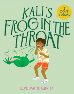 Book cover of Kali's Frog in the Throat: Part of I Love Idioms Series by Eve Aw, Qin Yi (ILLUSTRATOR)