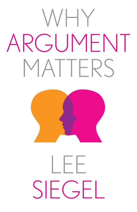 Book cover of Why Argument Matters by Lee Siegel