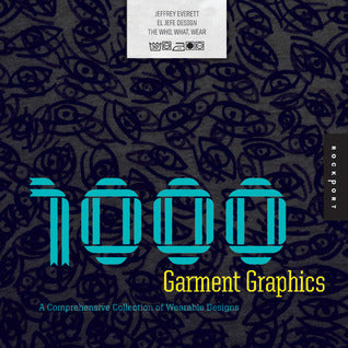 Book cover of 1,000 Garment Graphics: A Comprehensive Collection of Wearable Designs by Jeffrey Everett