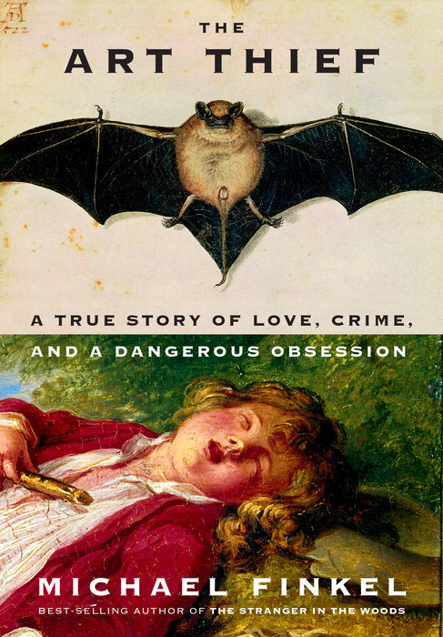 Book cover of The Art Thief: A True Story Of Love, Crime, And A Dangerous Obsession by Michael Finkel