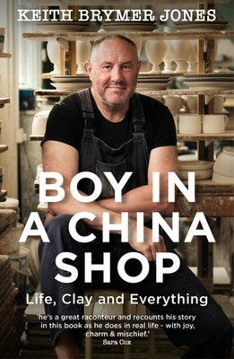 Book cover of Boy In A China Shop: Life, Clay And Everything by Keith Brymer Jones