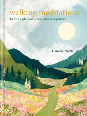 Book cover of Walking Meditations: To Find A Place Of Peace, Wherever You Are by Danielle North