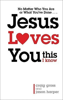 Book cover of Jesus Loves You...This I Know by Craig Gross, Jason Harper