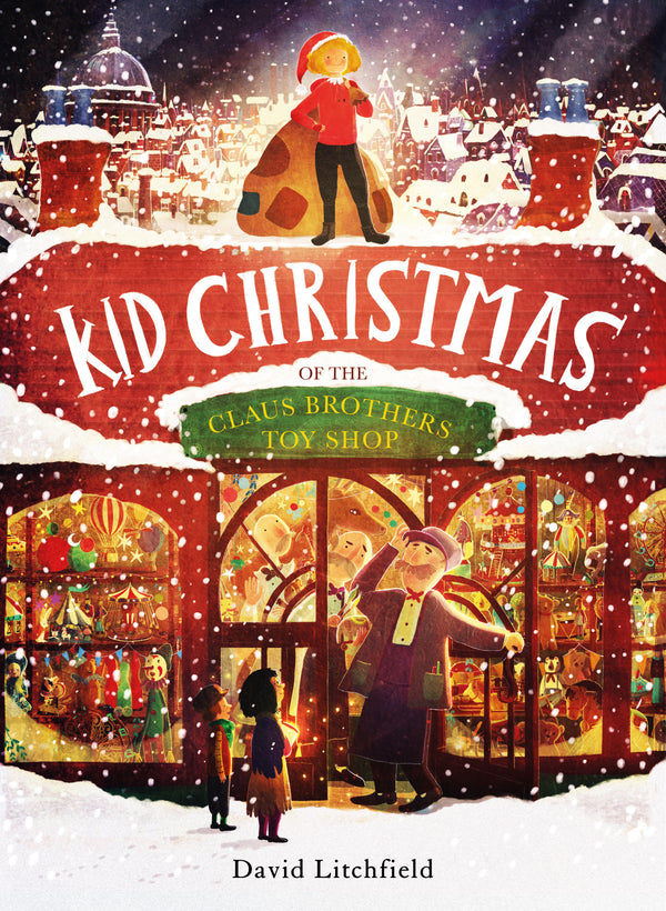 Book cover of Kid Christmas: Of The Claus Brothers Toy Shop by David  Litchfield