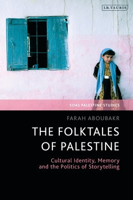 Book cover of Folktales of Palestine, The: Cultural Identity, Memory and the Politics of Storytelling by Farah Aboubakr