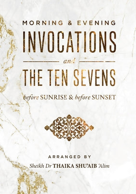 Book cover of Morning & Evening Invocations And The Ten Sevens Before Sunrise & Before Sunset by Thaika Shu'aib