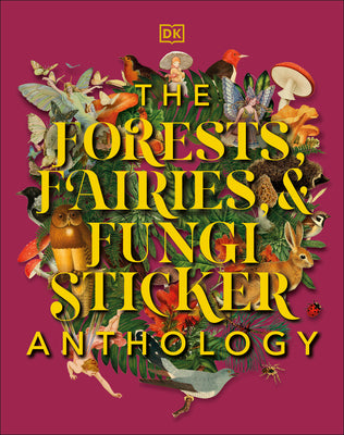 Book cover of The Forests, Fairies And Fungi Sticker Anthology: With More Than 1,000 Vintage Stickers by D.K. Publishing