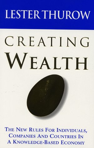 Book cover of Creating Wealth: The New Rules For Individuals, Companies & Countries In A Knowledge-based Economy by Lester Carl Thurow